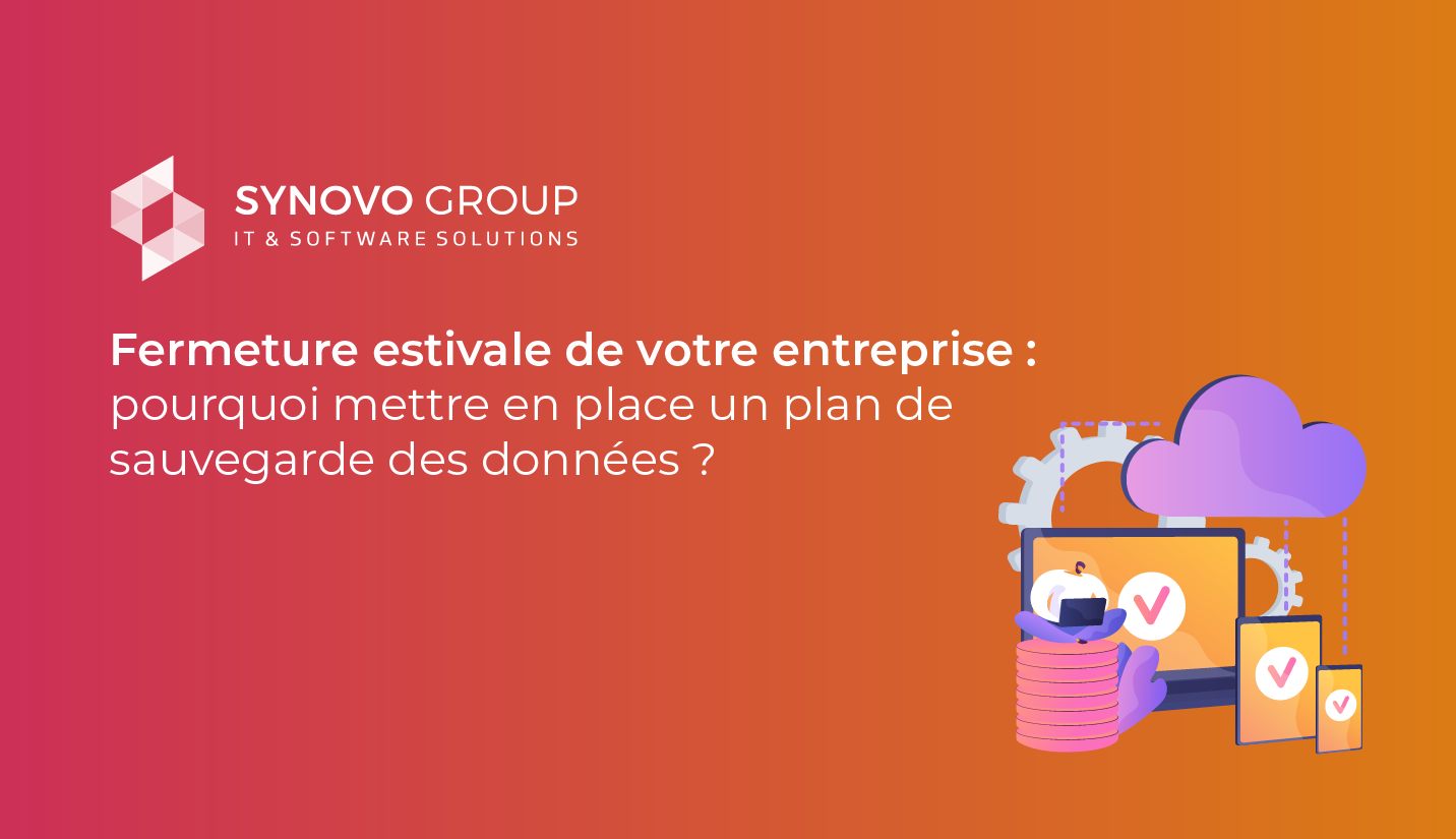 Fermeture estivale de votre entreprise : pourquoi mettre en place un plan de sauvegarde des données ?